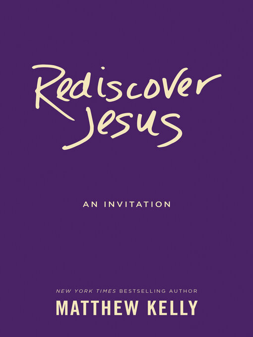 Title details for Rediscover Jesus: an Invitation by Matthew Kelly - Available